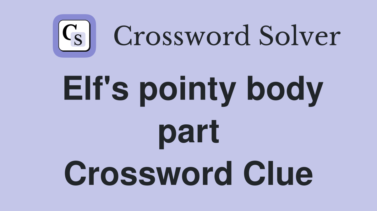 Elf's pointy body part Crossword Clue