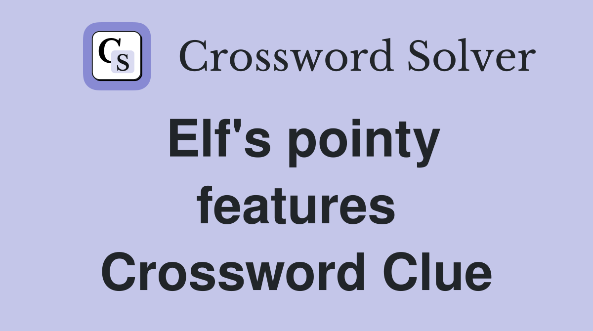Elf's pointy features Crossword Clue