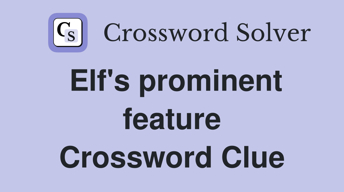 Elf's prominent feature Crossword Clue