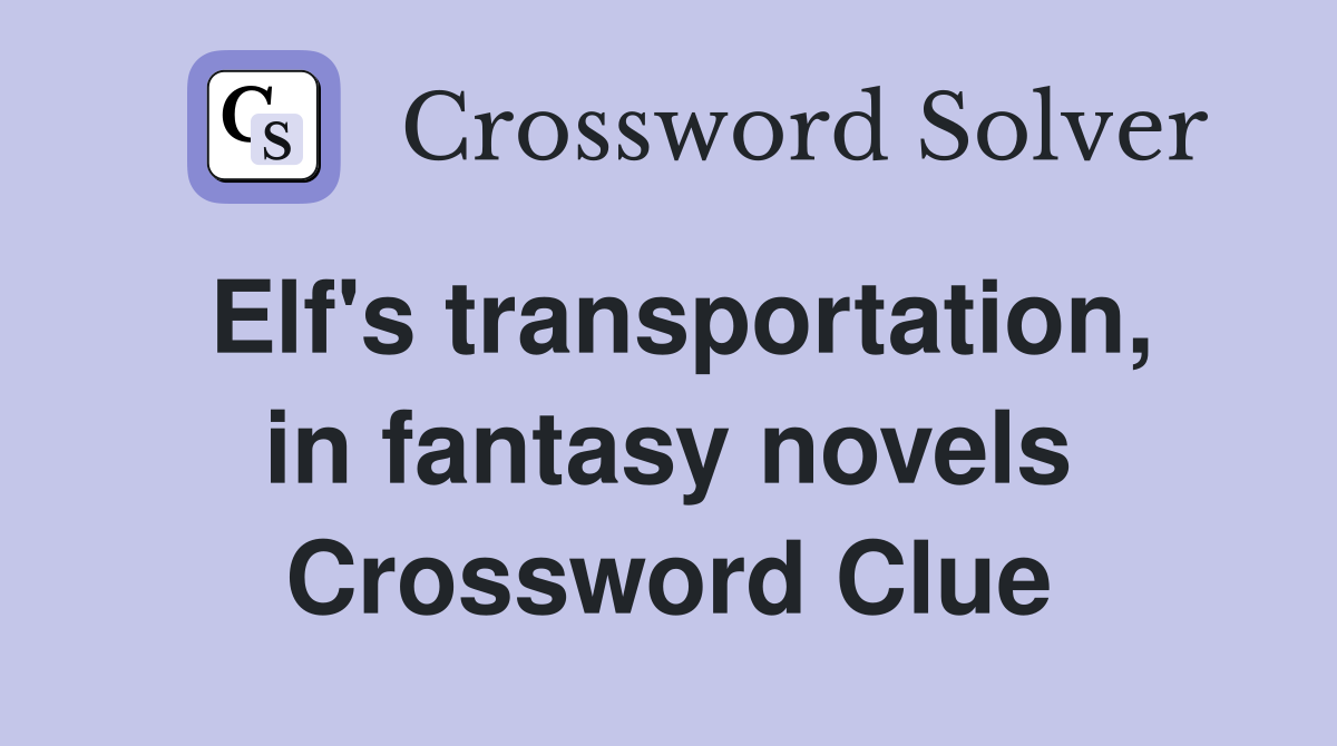 Elf's transportation, in fantasy novels Crossword Clue