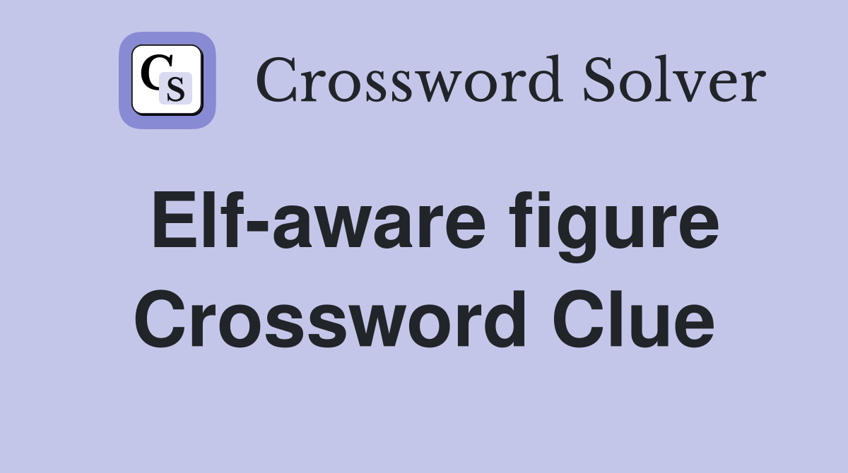 Elf-aware figure Crossword Clue