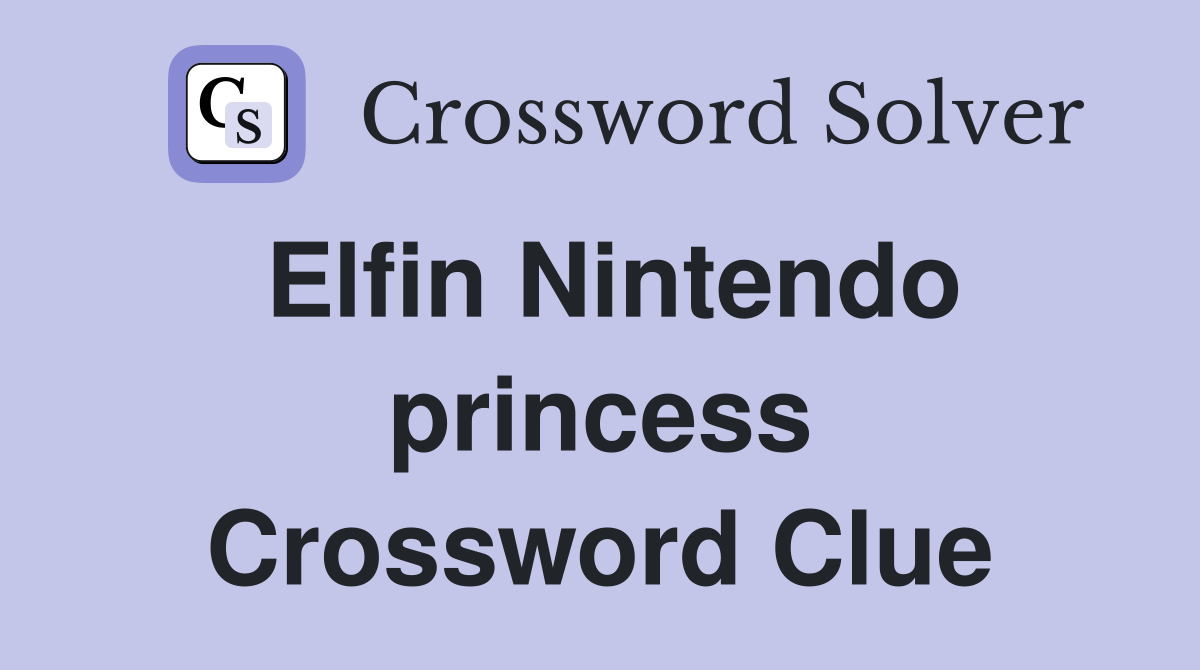 Elfin Nintendo princess Crossword Clue