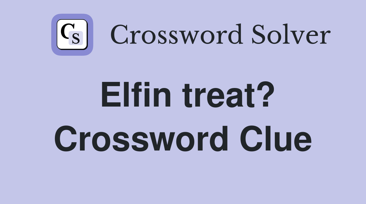 Elfin treat? Crossword Clue