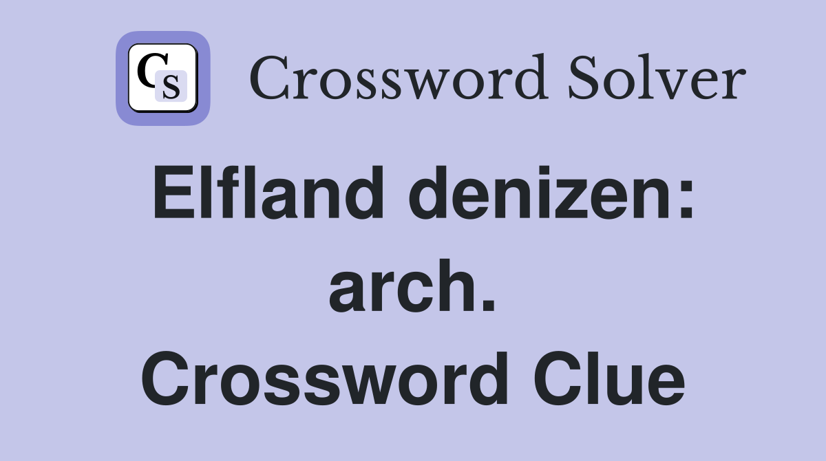 Elfland denizen: arch. Crossword Clue