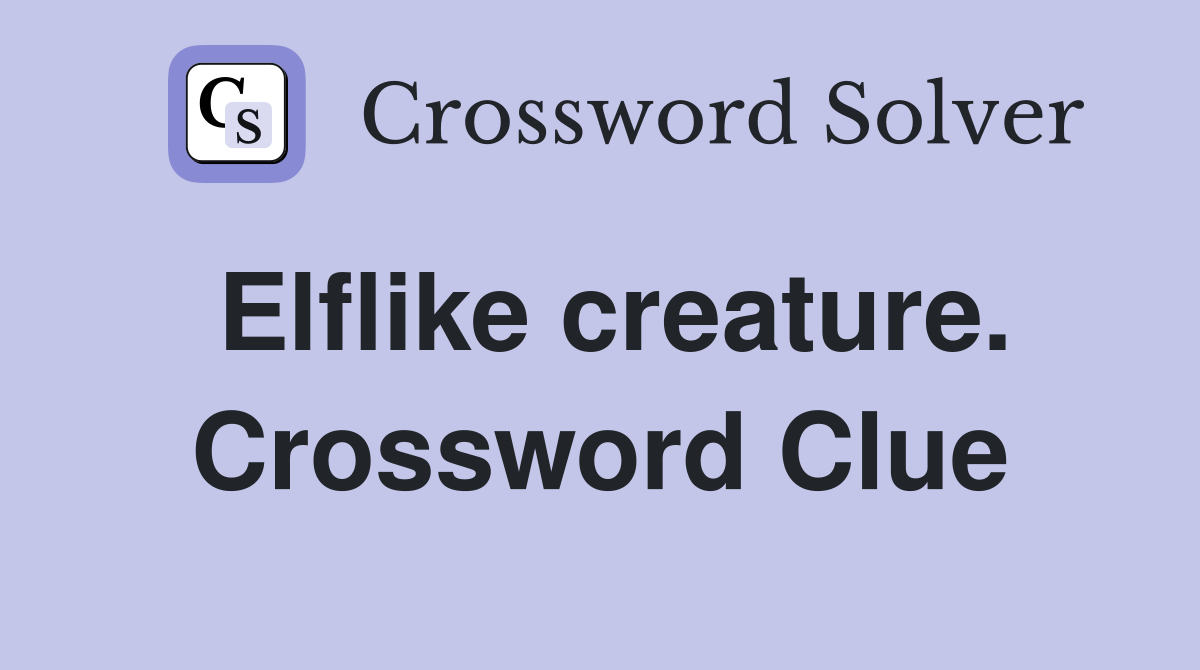 Elflike creature. Crossword Clue