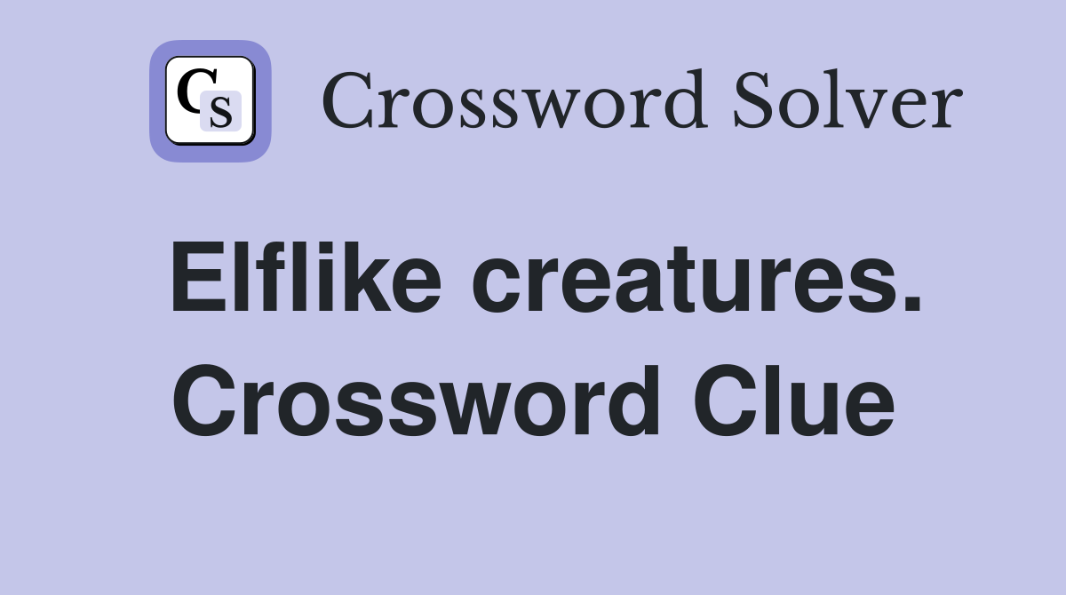 Elflike creatures. Crossword Clue