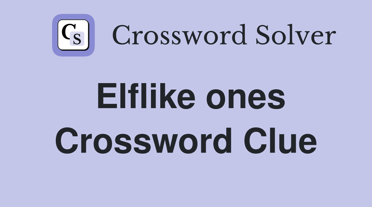 Elflike ones Crossword Clue