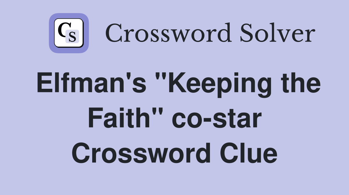 Elfman's "Keeping the Faith" co-star Crossword Clue