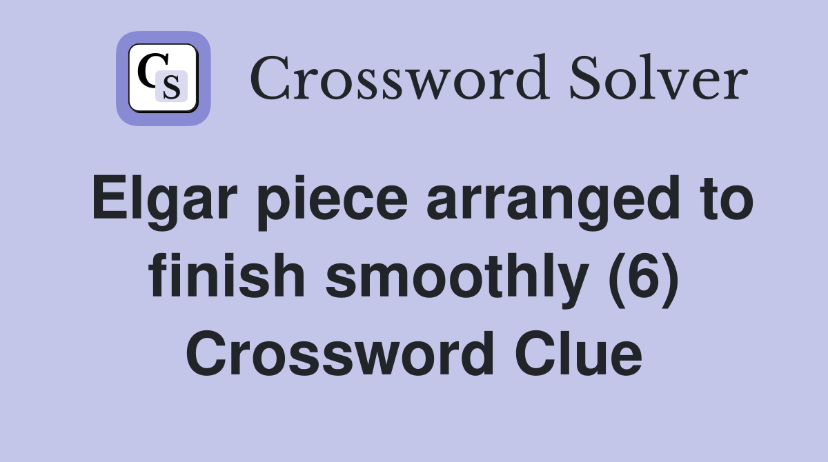 Elgar piece arranged to finish smoothly (6) Crossword Clue