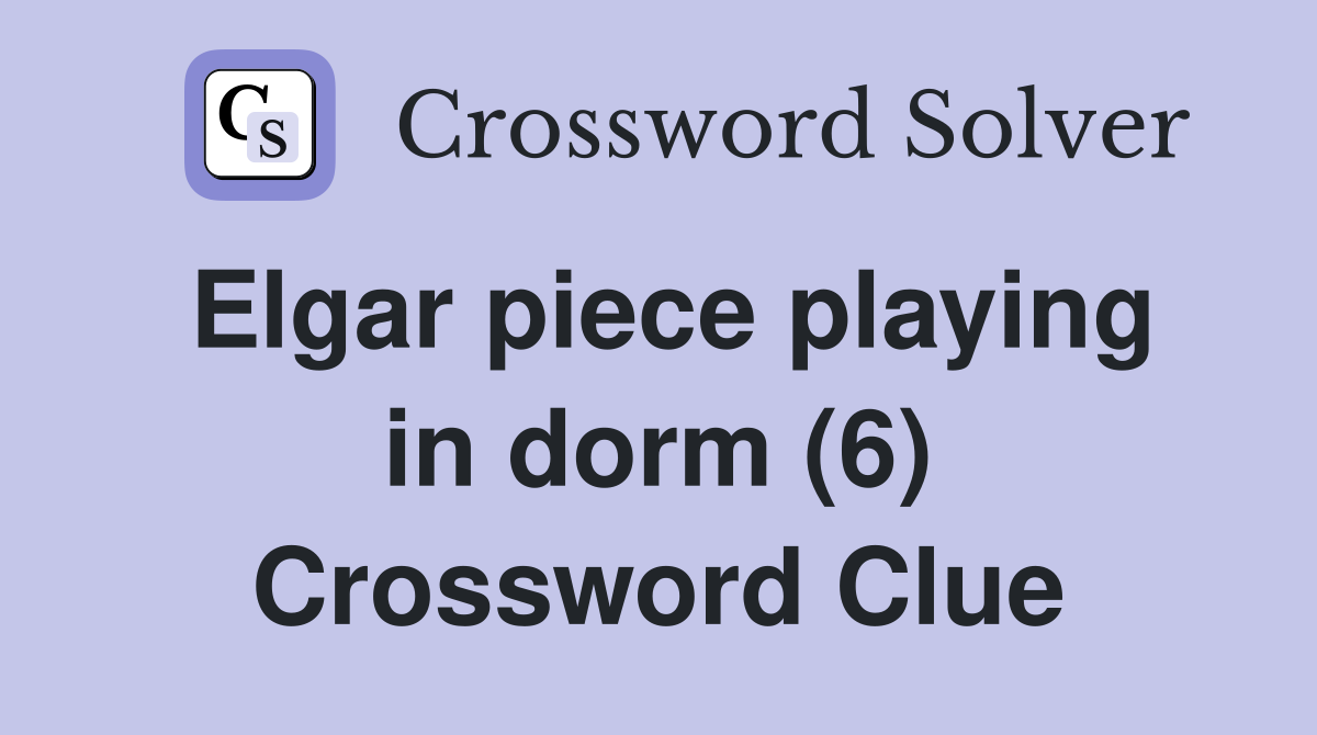 Elgar piece playing in dorm (6) Crossword Clue