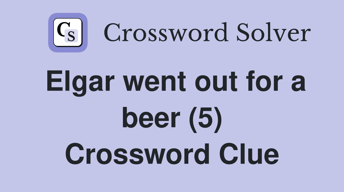 Elgar went out for a beer (5) Crossword Clue
