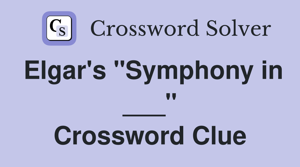 Elgar's "Symphony in ___" Crossword Clue