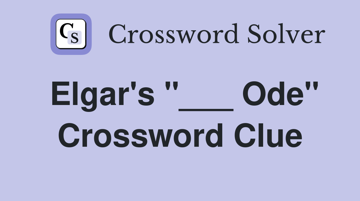 Elgar's "___ Ode" Crossword Clue