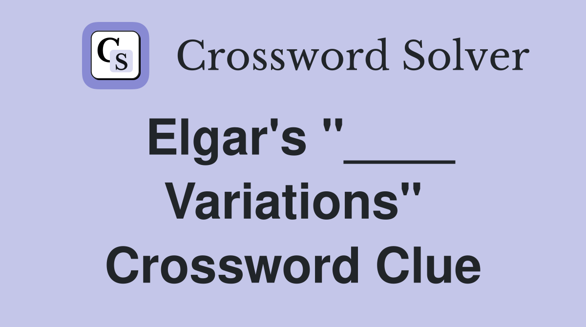 Elgar's "____ Variations" Crossword Clue