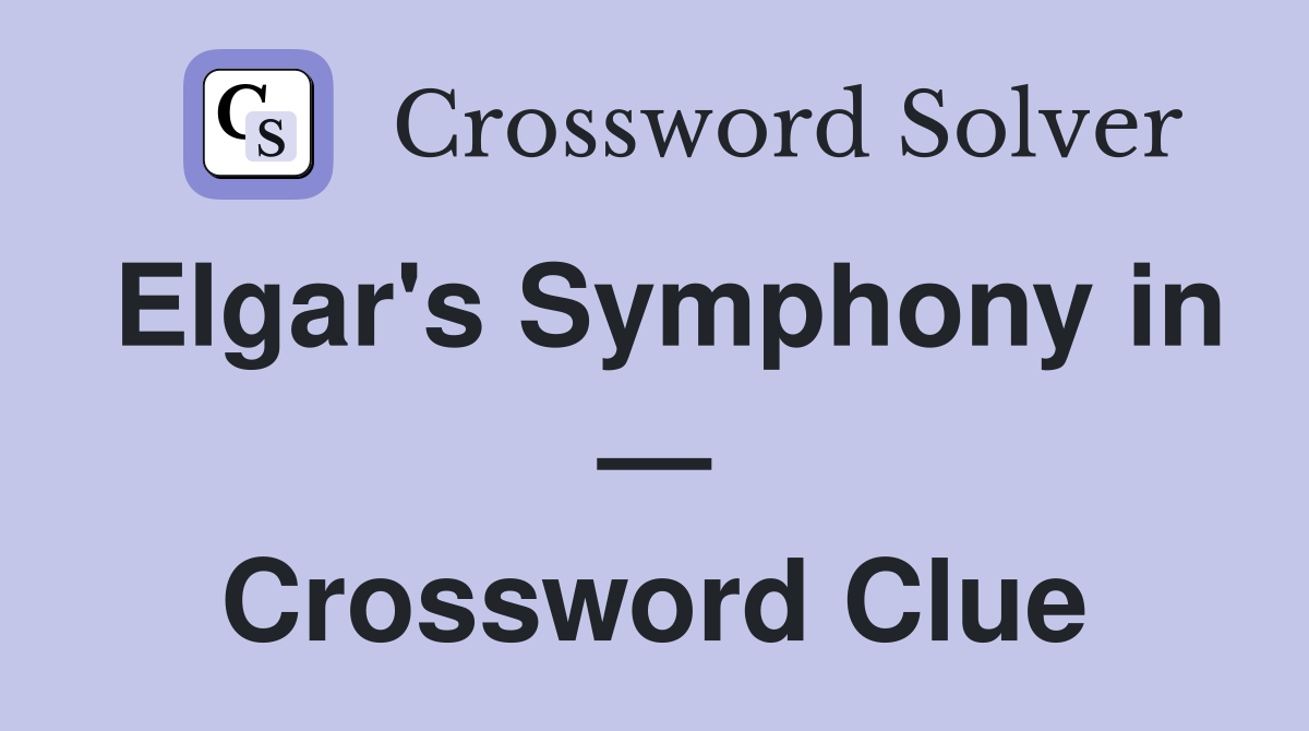 Elgar's Symphony in — Crossword Clue