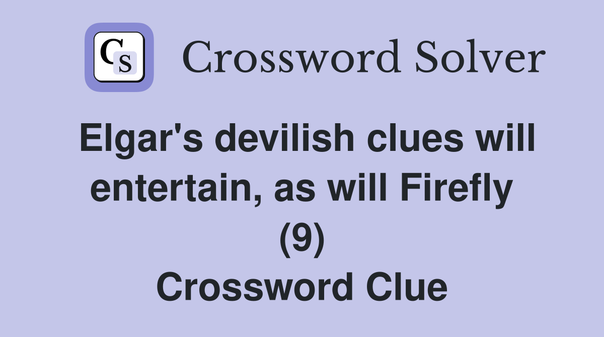 Elgar's devilish clues will entertain, as will Firefly (9) Crossword Clue