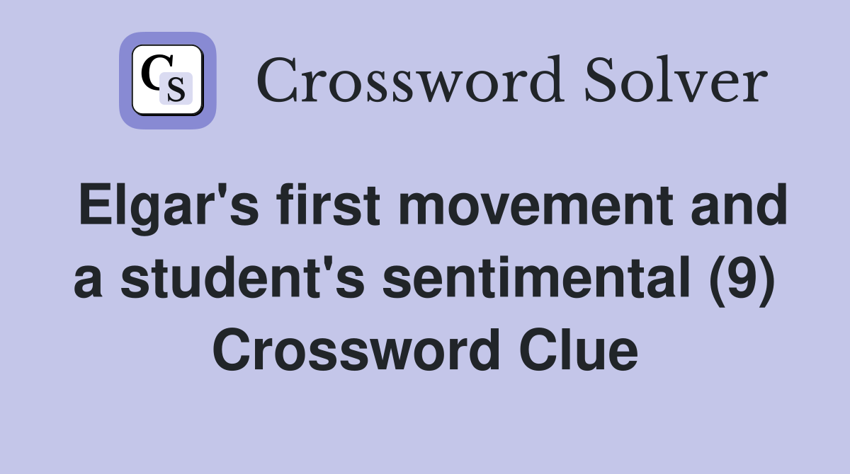 Elgar's first movement and a student's sentimental (9) Crossword Clue