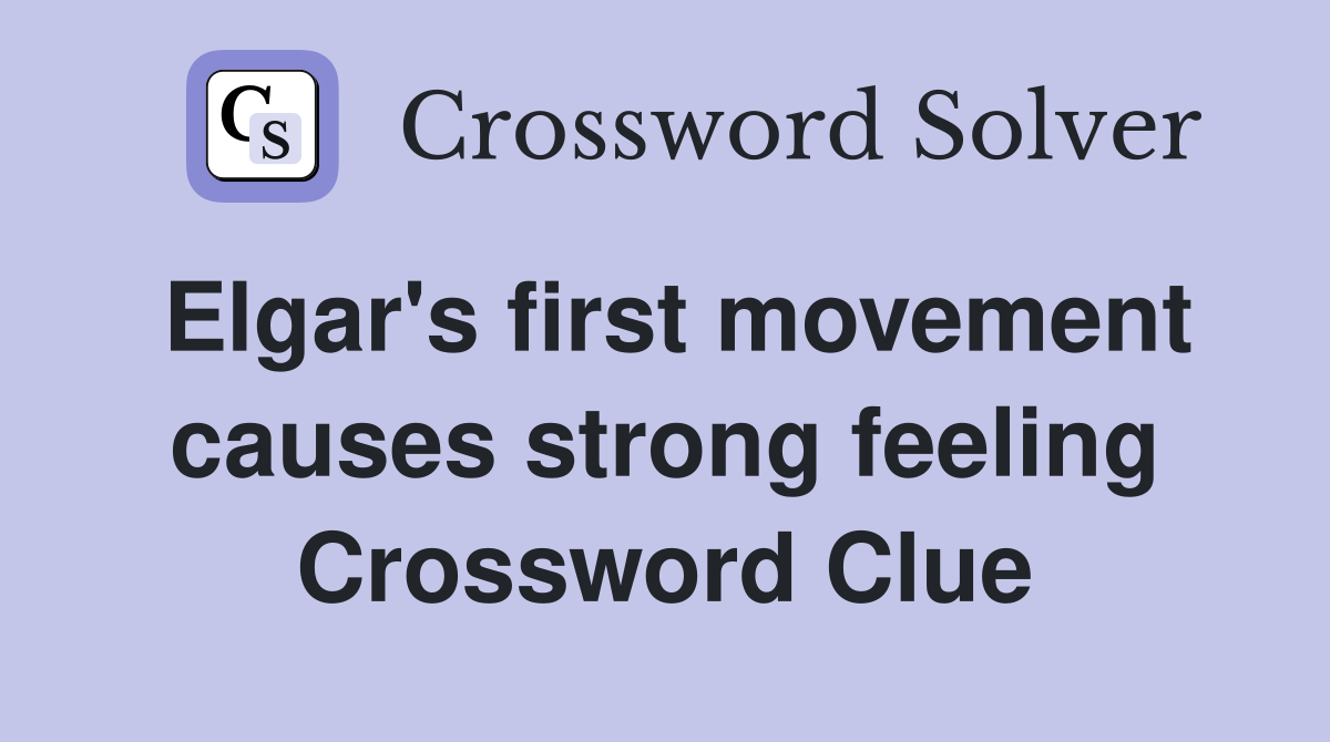 Elgar's first movement causes strong feeling Crossword Clue