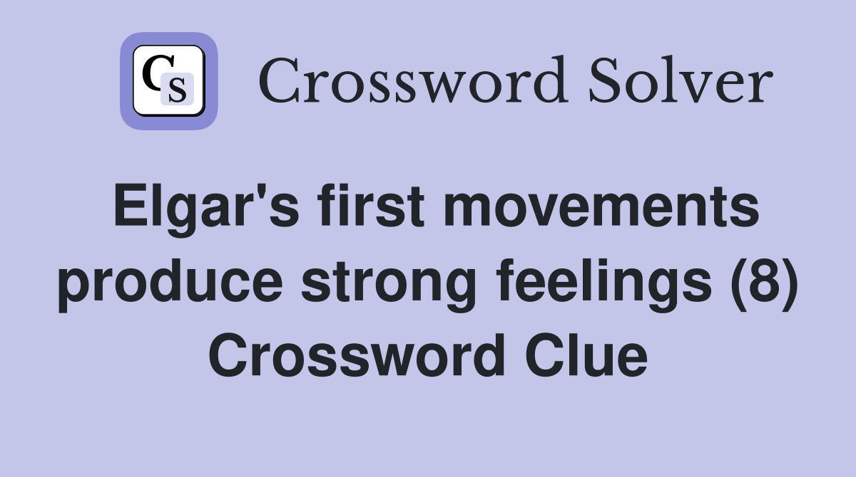 Elgar's first movements produce strong feelings (8) Crossword Clue