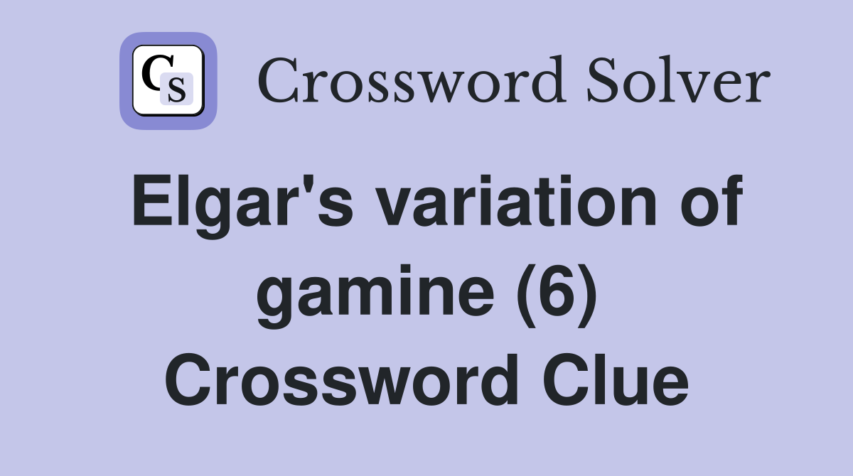 Elgar's variation of gamine (6) Crossword Clue