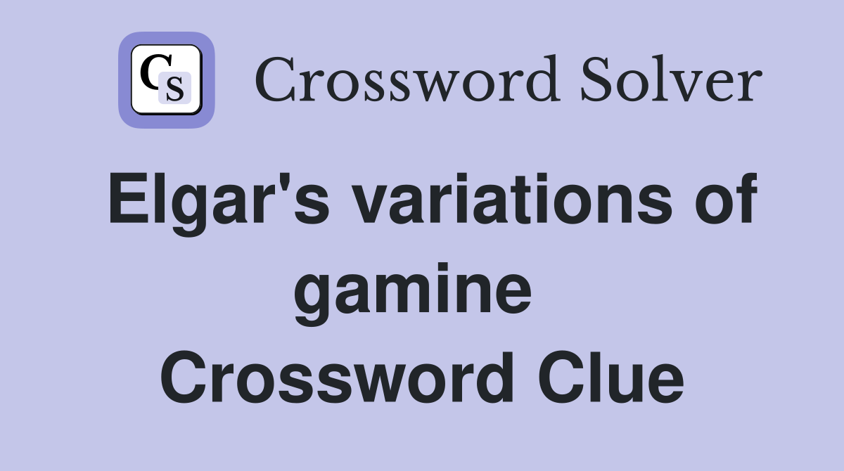 Elgar's variations of gamine  Crossword Clue