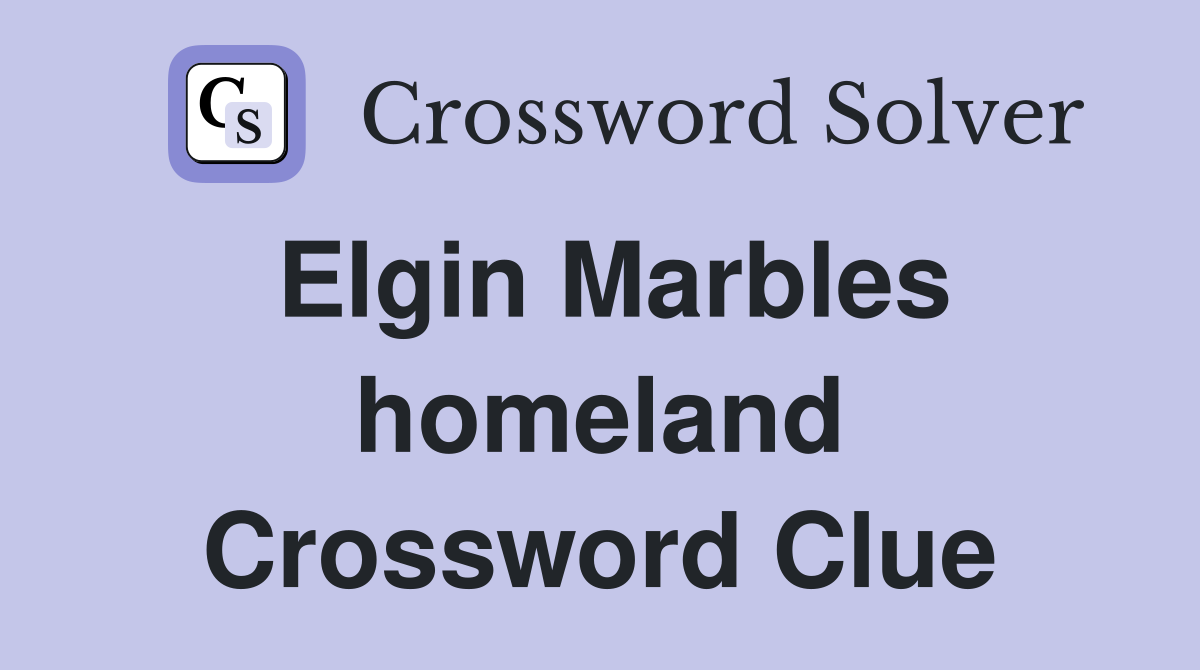 Elgin Marbles homeland Crossword Clue