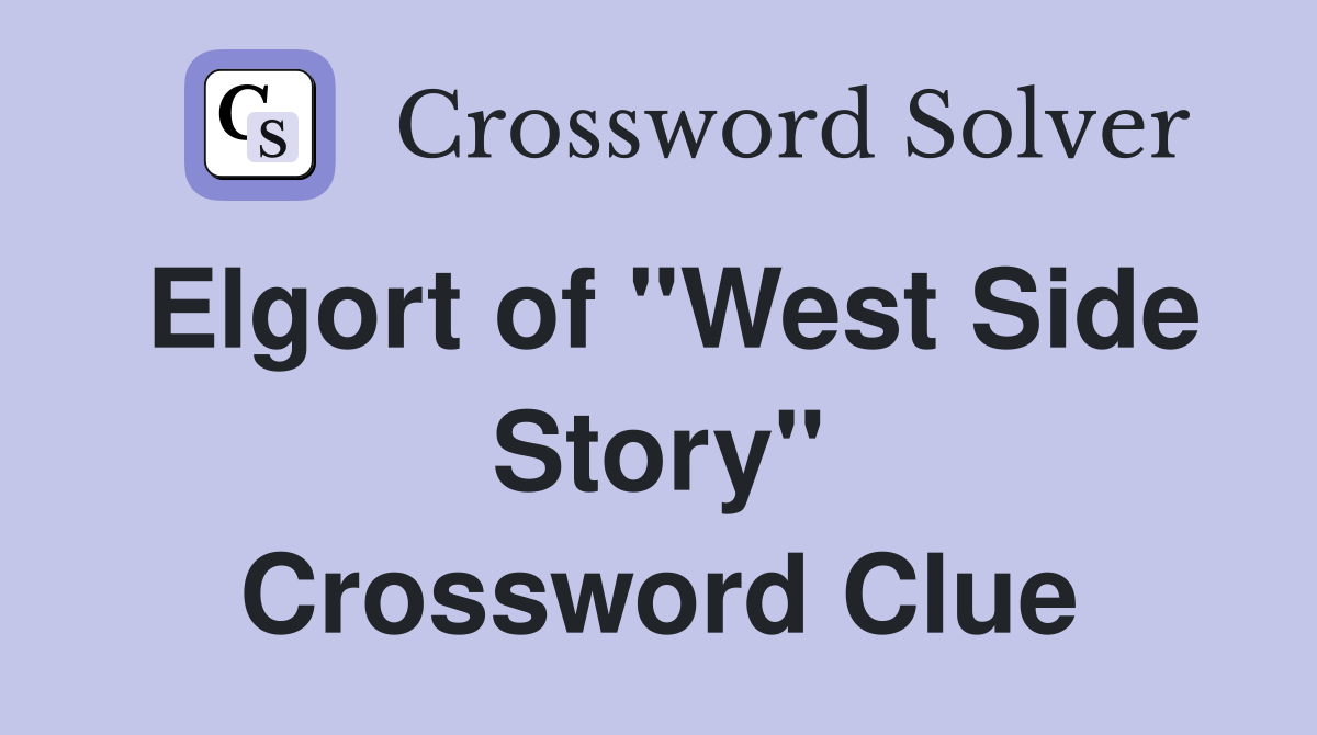 Elgort of "West Side Story" Crossword Clue