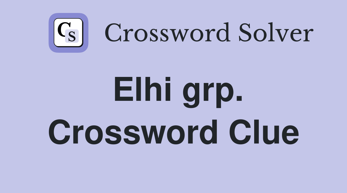 Elhi grp. Crossword Clue