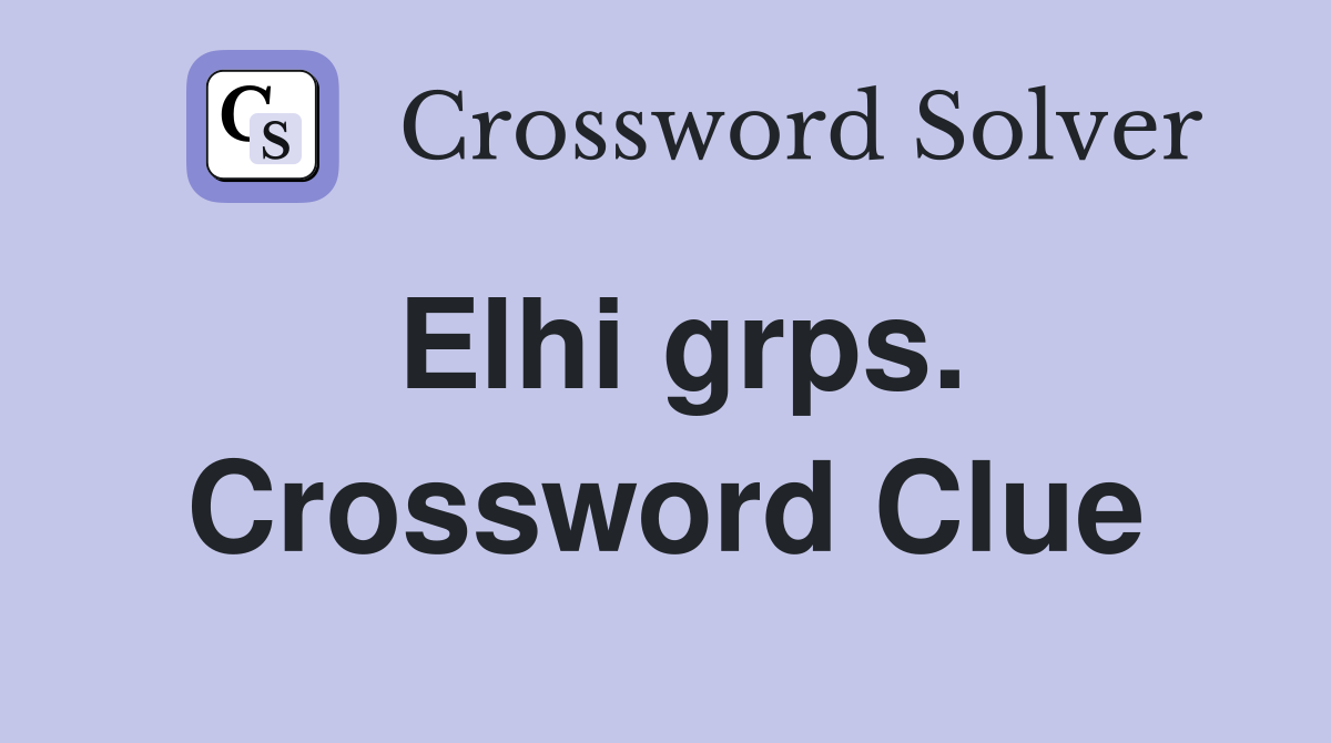 Elhi grps. Crossword Clue