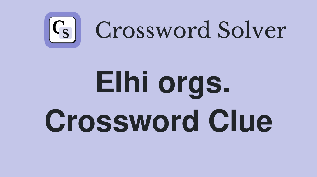 Elhi orgs. Crossword Clue