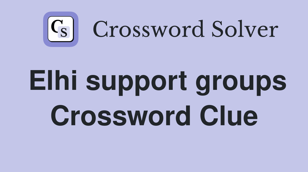 Elhi support groups Crossword Clue