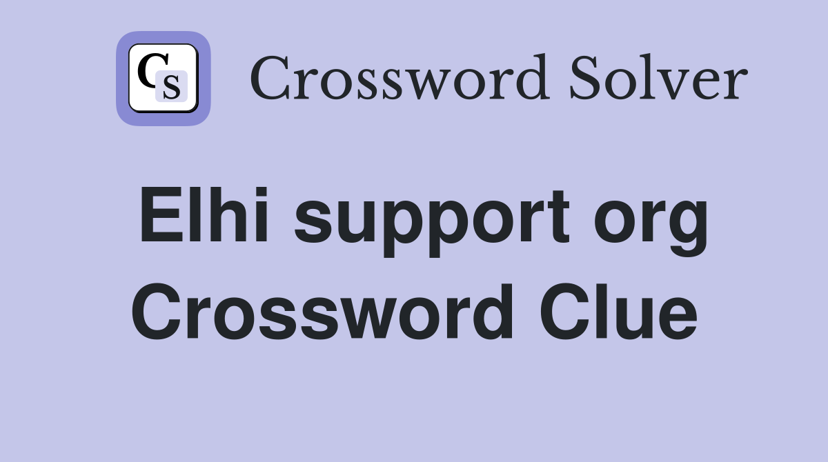 Elhi support org Crossword Clue