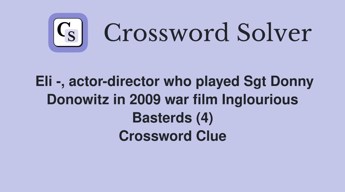 Eli -, actor-director who played Sgt Donny Donowitz in 2009 war film Inglourious Basterds (4) Crossword Clue