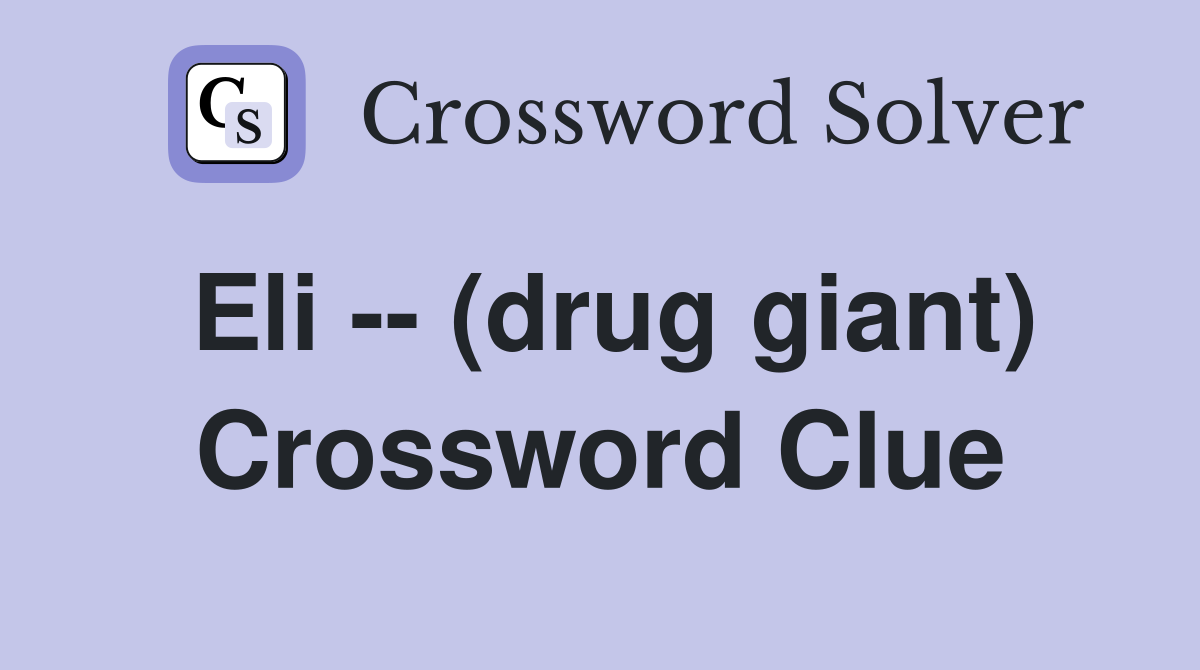 Eli -- (drug giant) Crossword Clue