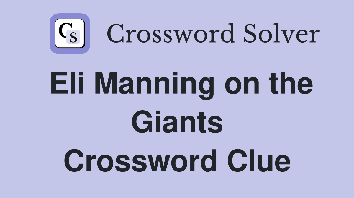 Eli Manning on the Giants Crossword Clue