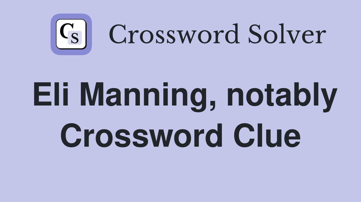 Eli Manning, notably Crossword Clue
