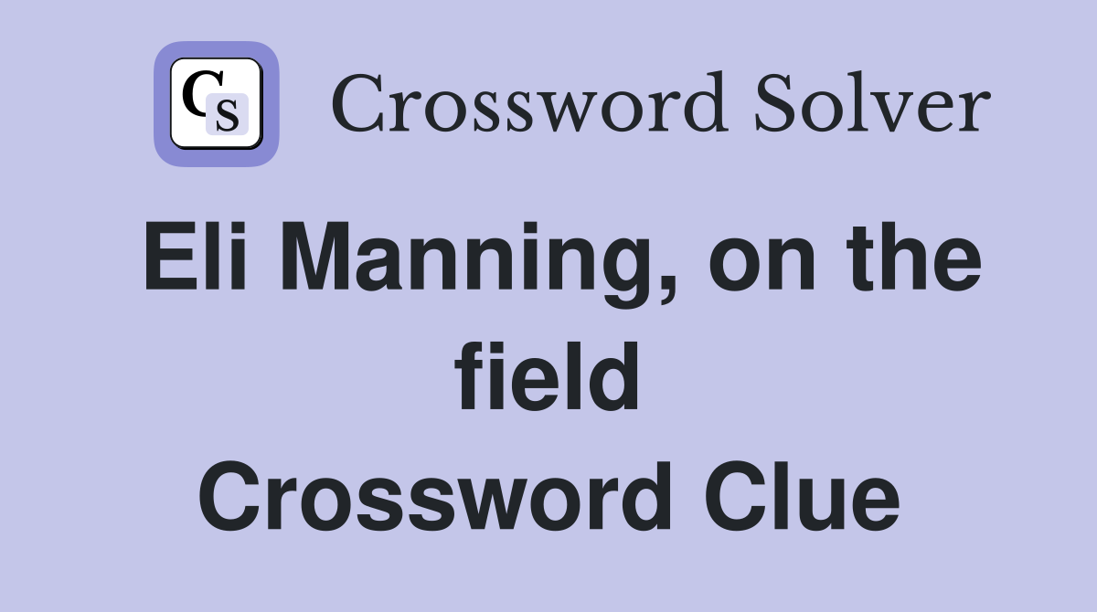 Eli Manning, on the field Crossword Clue