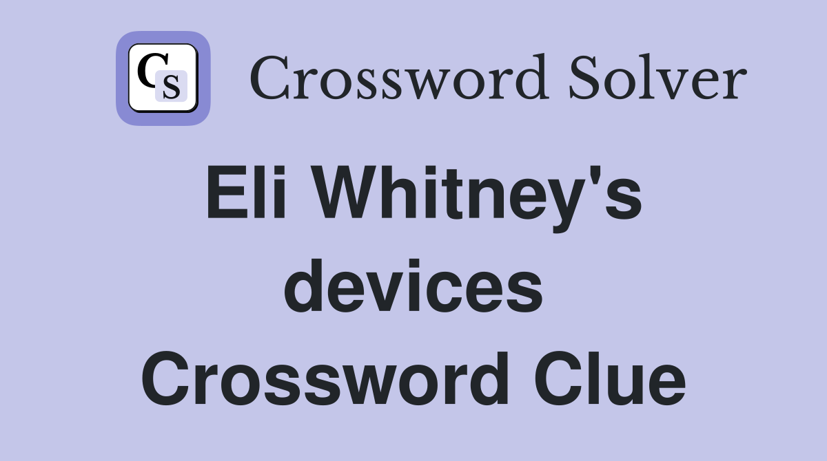 Eli Whitney's devices Crossword Clue