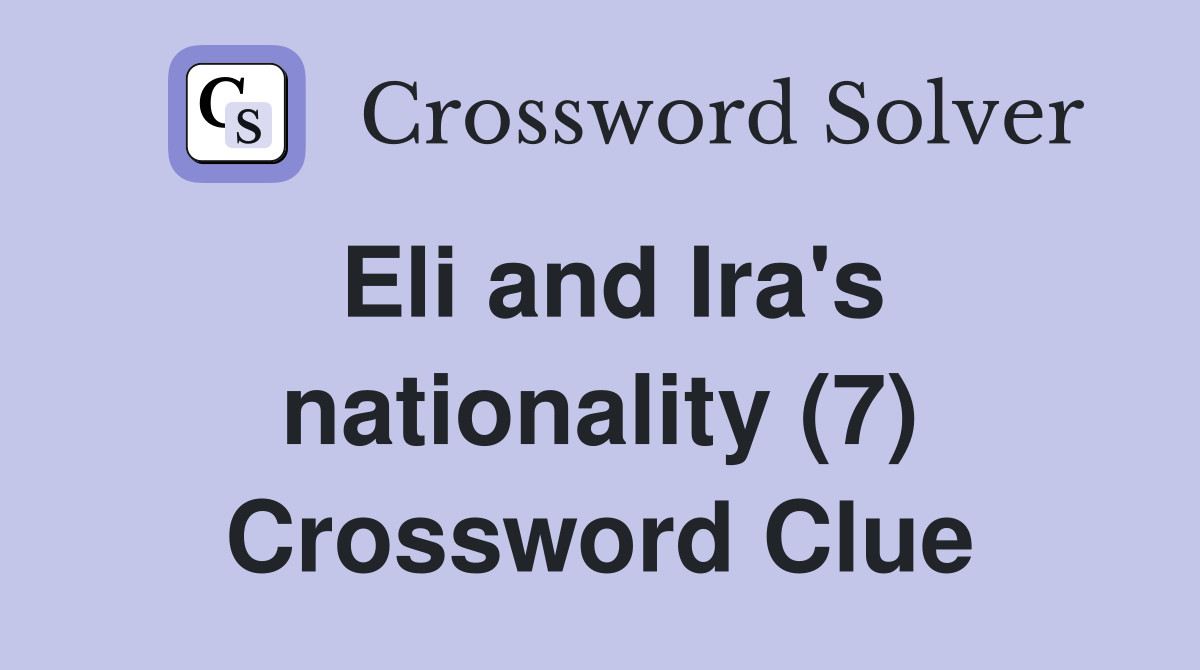 Eli and Ira's nationality (7) Crossword Clue