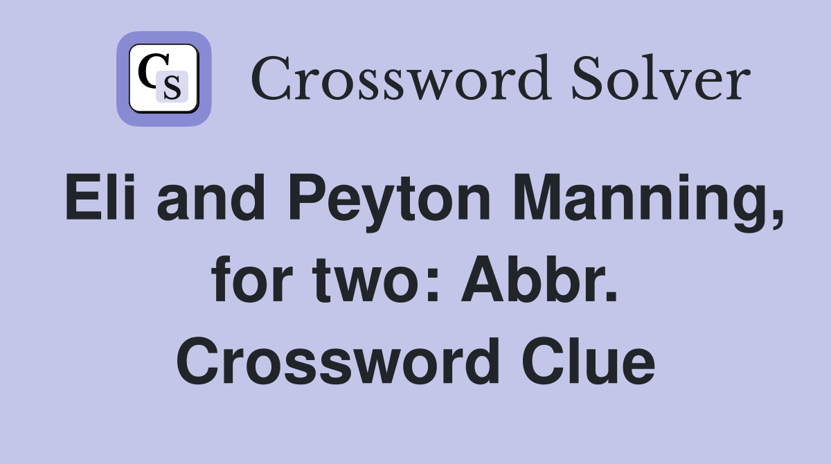 Eli and Peyton Manning, for two: Abbr. Crossword Clue