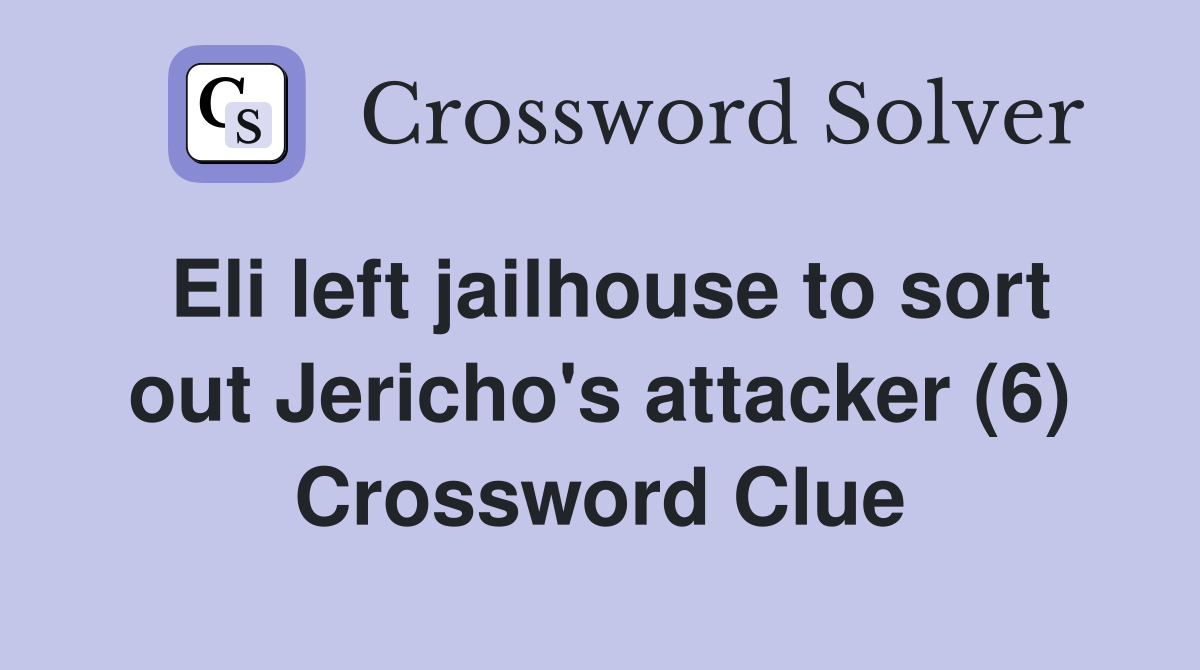 Eli left jailhouse to sort out Jericho's attacker (6) Crossword Clue