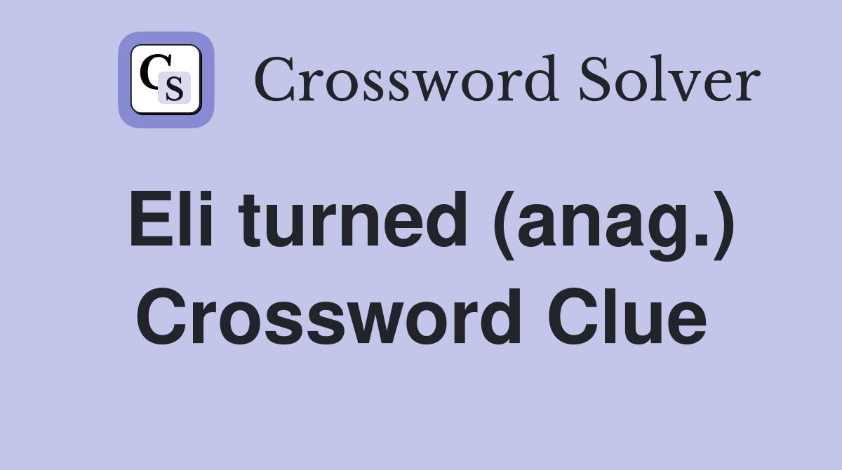 Eli turned (anag.) Crossword Clue