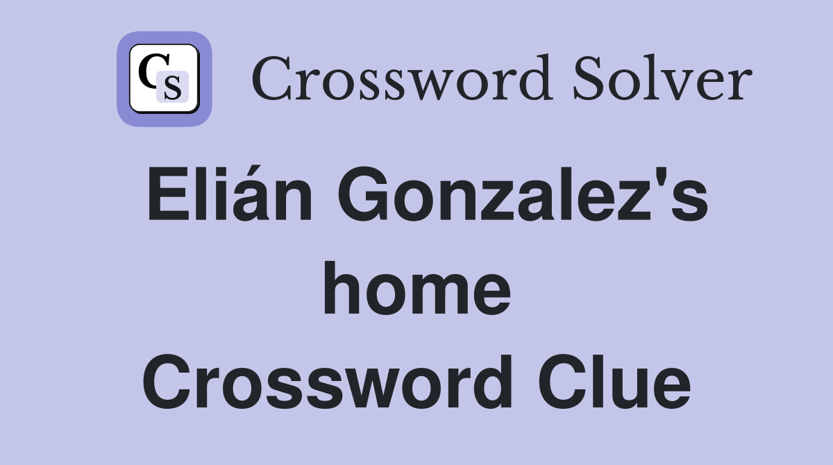 Elián Gonzalez's home Crossword Clue