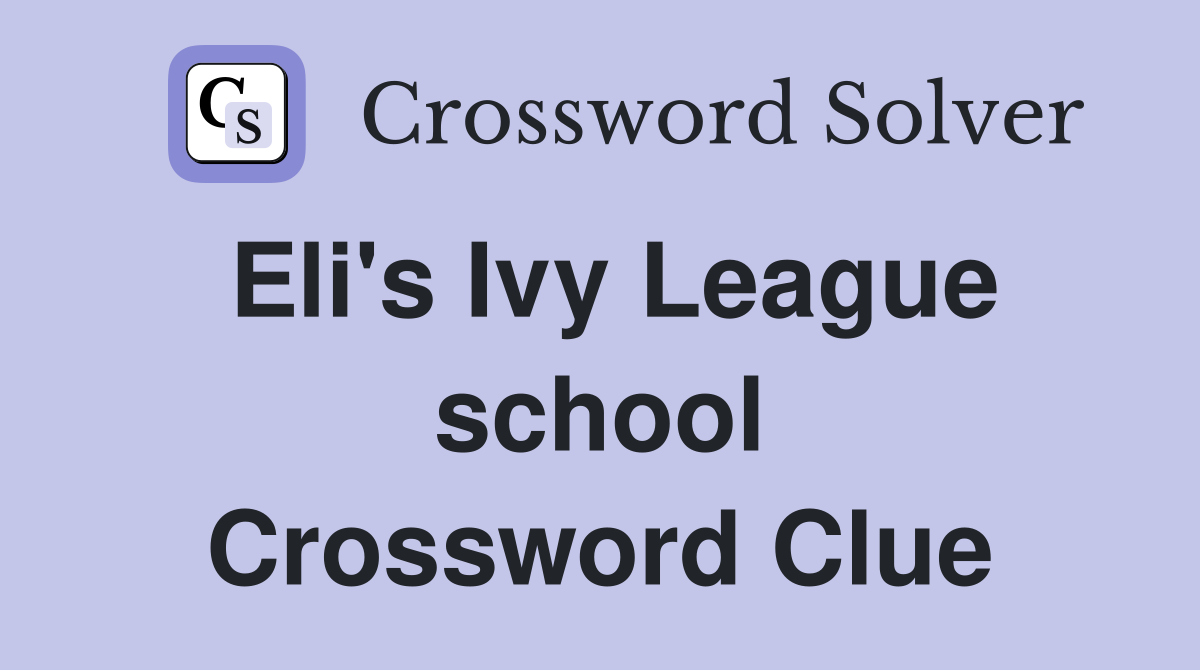 Eli's Ivy League school Crossword Clue