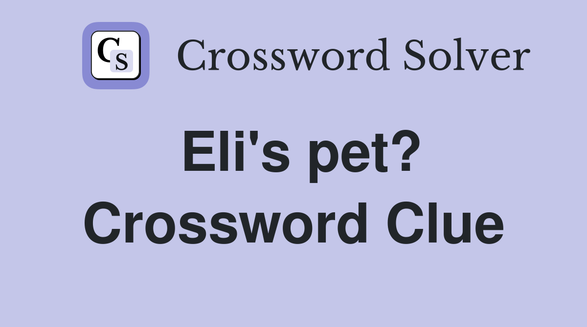 Eli's pet? Crossword Clue