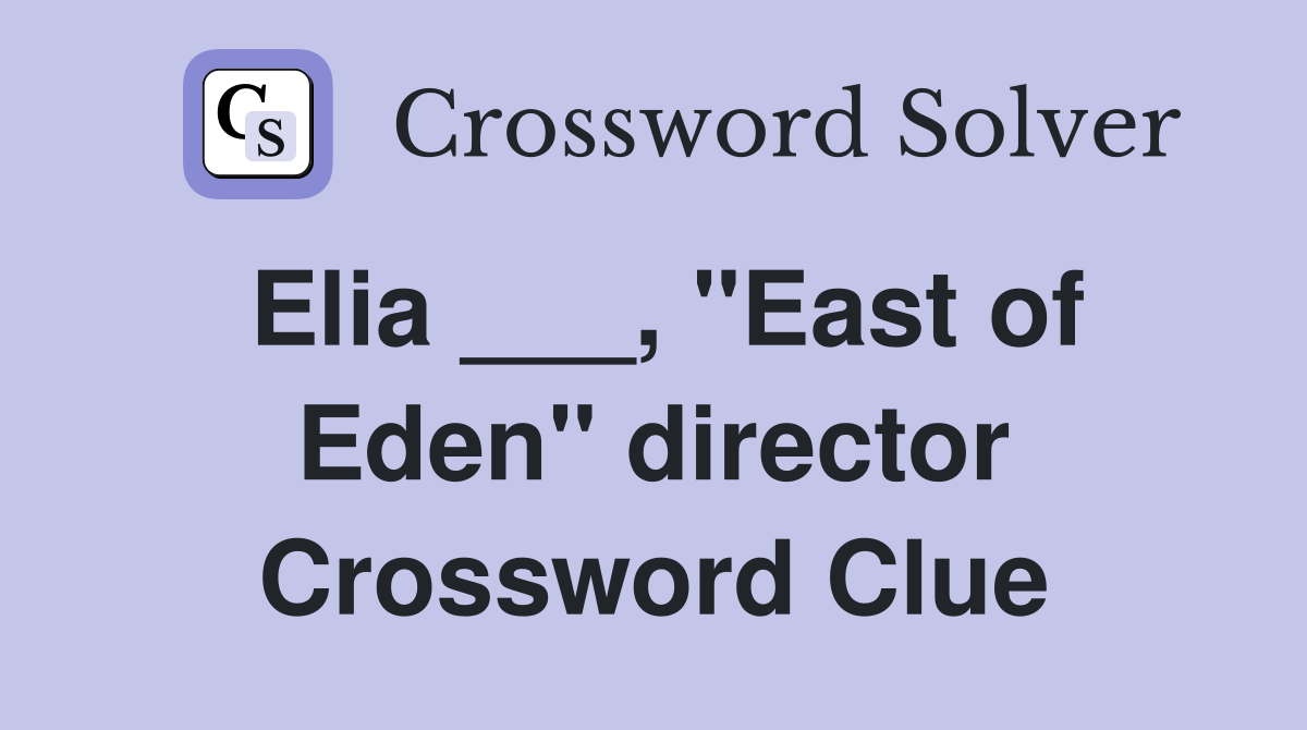 Elia ___, "East of Eden" director Crossword Clue