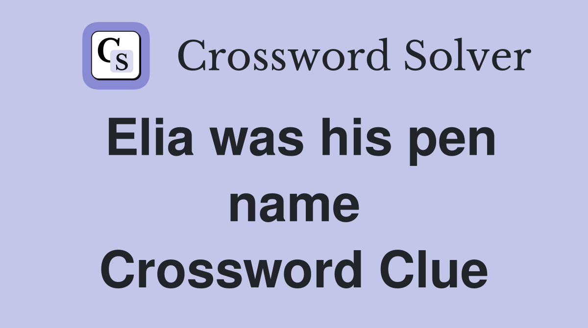 Elia was his pen name Crossword Clue
