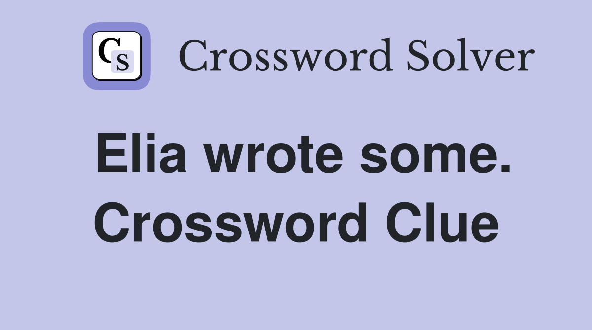 Elia wrote some. Crossword Clue