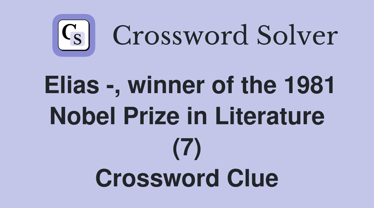 Elias -, winner of the 1981 Nobel Prize in Literature (7) Crossword Clue