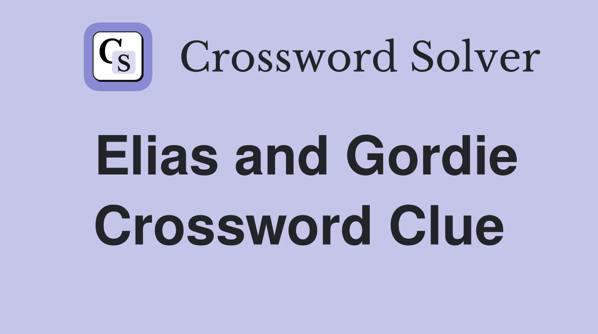 Elias and Gordie Crossword Clue